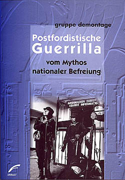 Postfordistische Guerrilla - Vom Mythos nationaler Befreiung